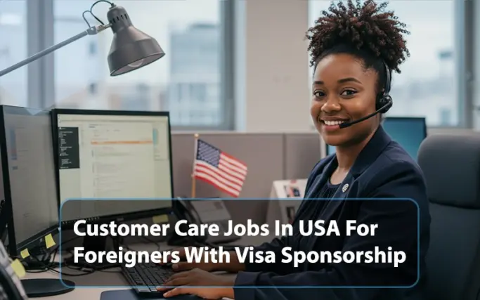 Customer care Jobs In USA For Foreigners With Visa Sponsorship